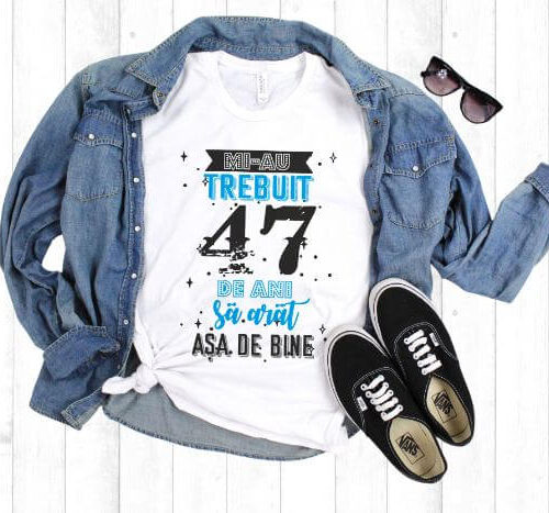 Tricou Mi-au trebuit 47 de ani sa arat asa de bine Model2