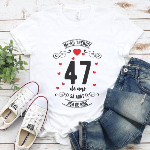 Tricou Mi-au trebuit 47 de ani sa arat asa de bine Model3