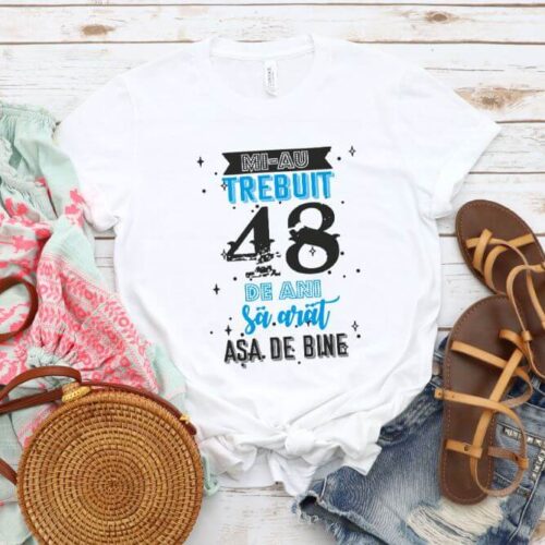 Tricou Mi-au trebuit 48 de ani sa arat asa de bine Model2