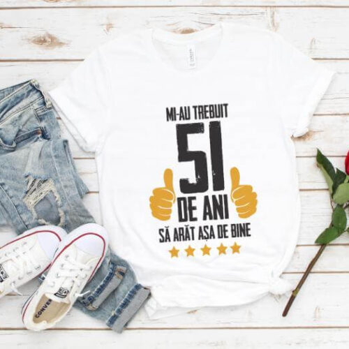 Tricou Mi-au trebuit 51 de ani sa arat asa de bine Model5