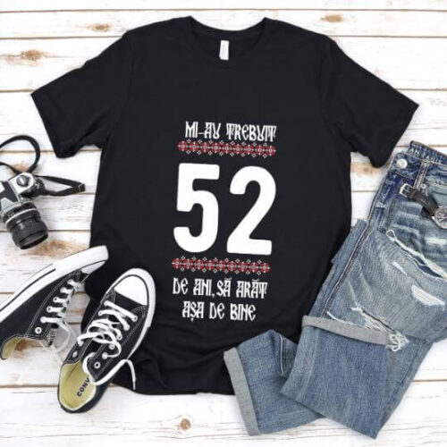 Tricou Mi-au trebuit 52 de ani sa arat asa de bine Model4