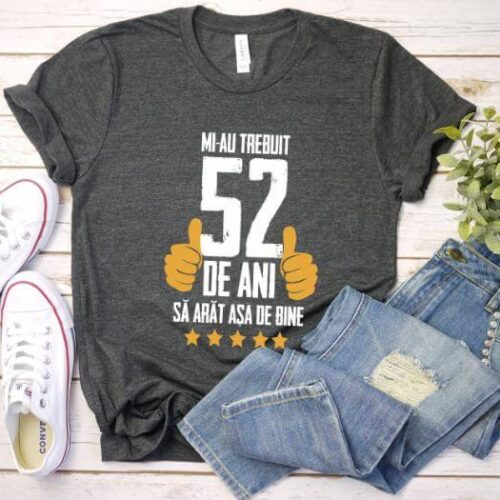 Tricou Mi-au trebuit 52 de ani sa arat asa de bine Model5