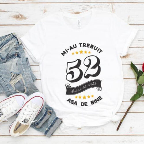 Tricou Mi-au trebuit 52 de ani sa arat asa de bine Model6