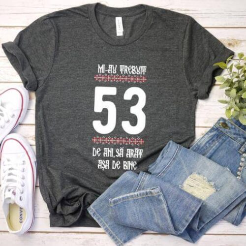 Tricou Mi-au trebuit 53 de ani sa arat asa de bine Model4