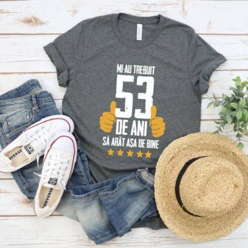 Tricou Mi-au trebuit 53 de ani sa arat asa de bine Model5