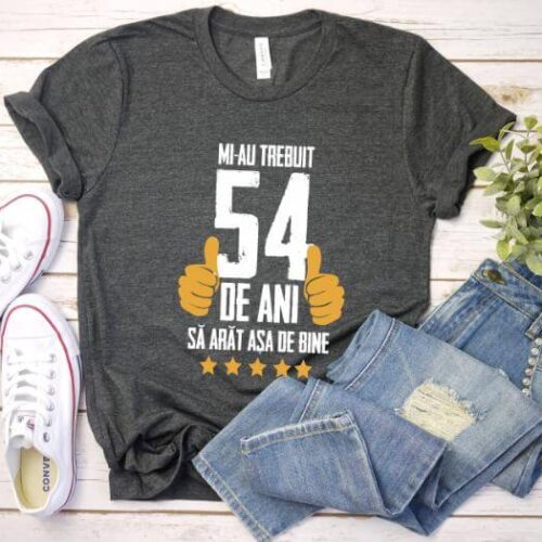 Tricou Mi-au trebuit 54 de ani sa arat asa de bine Model5