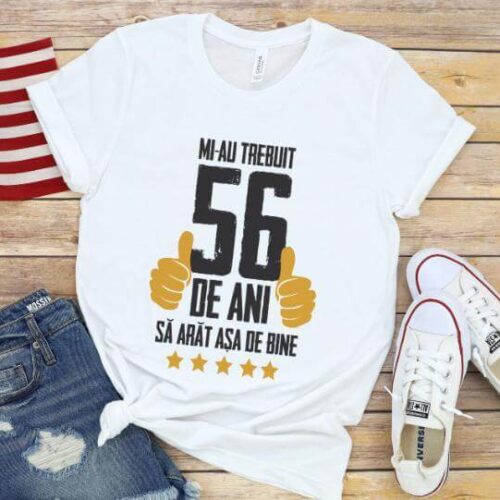 Tricou Mi-au trebuit 56 de ani sa arat asa de bine Model5