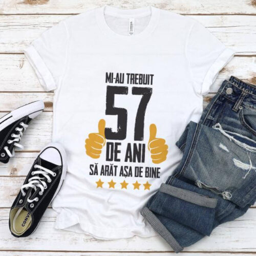 Tricou Mi-au trebuit 57 de ani sa arat asa de bine Model5