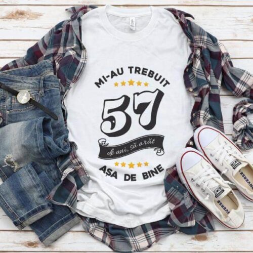 Tricou Mi-au trebuit 57 de ani sa arat asa de bine Model6