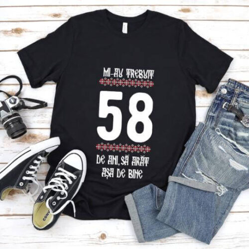 Tricou Mi-au trebuit 58 de ani sa arat asa de bine Model4