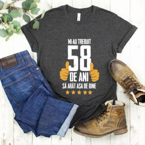 Tricou Mi-au trebuit 58 de ani sa arat asa de bine Model5