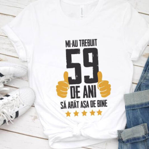 Tricou Mi-au trebuit 59 de ani sa arat asa de bine Model5