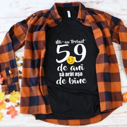 Tricou Mi-au trebuit 59 de ani sa arat atat de bine
