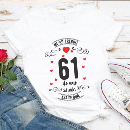 Tricou Mi-au trebuit 61 de ani sa arat asa de bine Model3