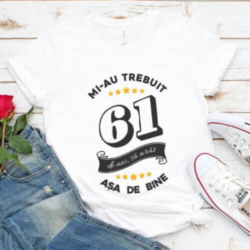 Tricou Mi-au trebuit 61 de ani sa arat asa de bine Model6