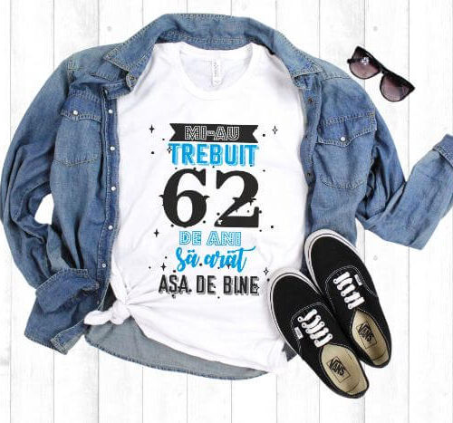 Tricou Mi-au trebuit 62 de ani sa arat asa de bine Model2