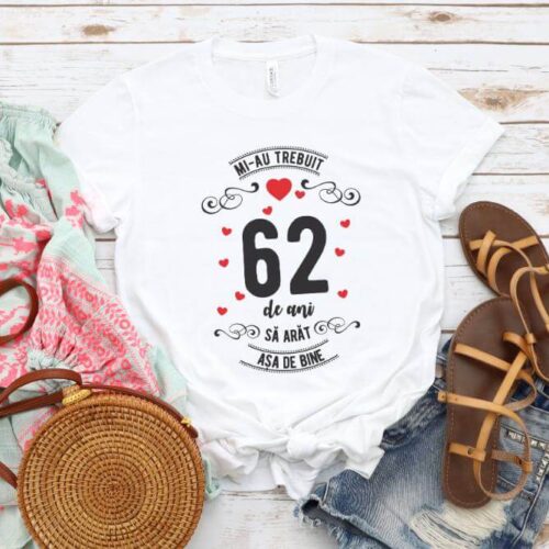Tricou Mi-au trebuit 62 de ani sa arat asa de bine Model3
