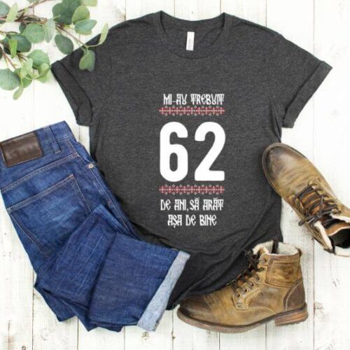 Tricou Mi-au trebuit 62 de ani sa arat asa de bine Model4