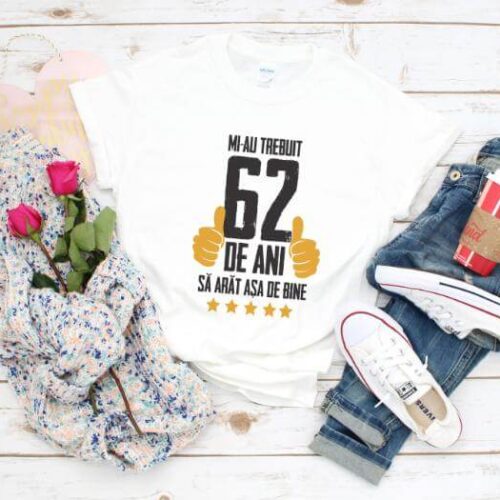 Tricou Mi-au trebuit 62 de ani sa arat asa de bine Model5