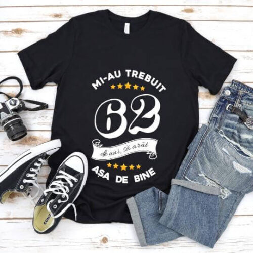 Tricou Mi-au trebuit 62 de ani sa arat asa de bine Model6