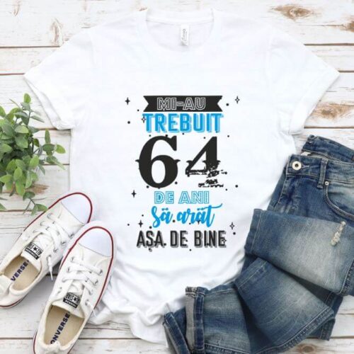 Tricou Mi-au trebuit 64 de ani sa arat asa de bine Model2