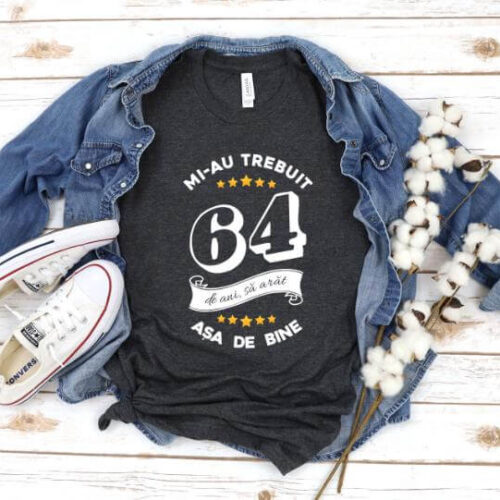 Tricou Mi-au trebuit 64 de ani sa arat asa de bine Model6