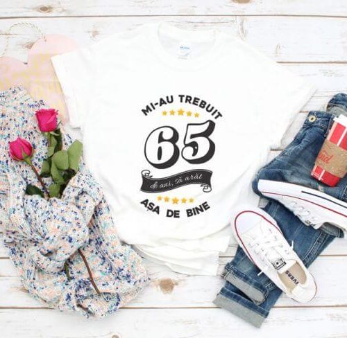Tricou Mi-au trebuit 65 de ani sa arat atat de bine MODEL6