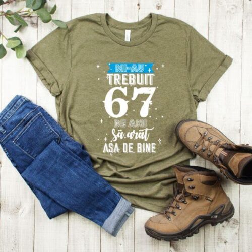Tricou Mi-au trebuit 67 de ani sa arat asa de bine Model2