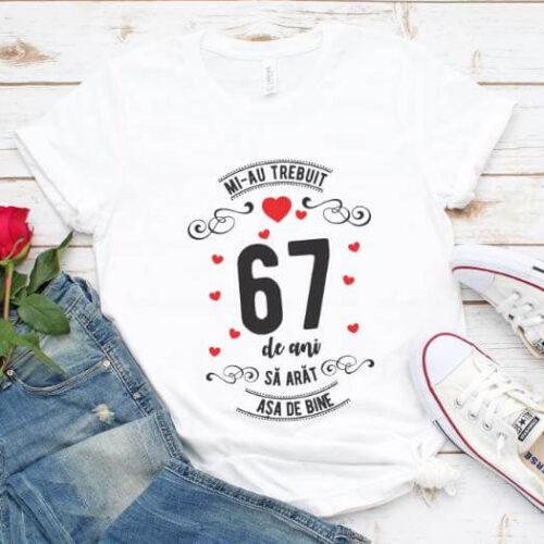 Tricou Mi-au trebuit 67 de ani sa arat asa de bine Model3