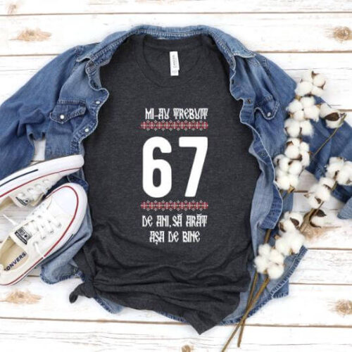 Tricou Mi-au trebuit 67 de ani sa arat asa de bine Model4