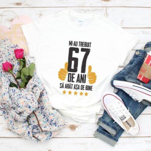 Tricou Mi-au trebuit 67 de ani sa arat asa de bine Model5