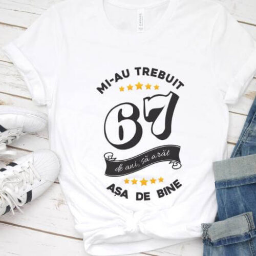 Tricou Mi-au trebuit 67 de ani sa arat asa de bine Model6