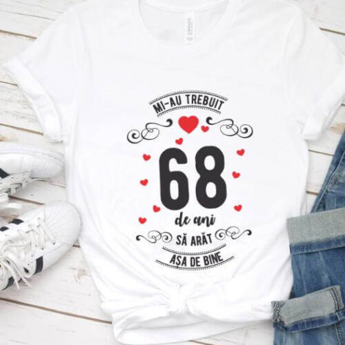 Tricou Mi-au trebuit 68 de ani sa arat asa de bine Model3