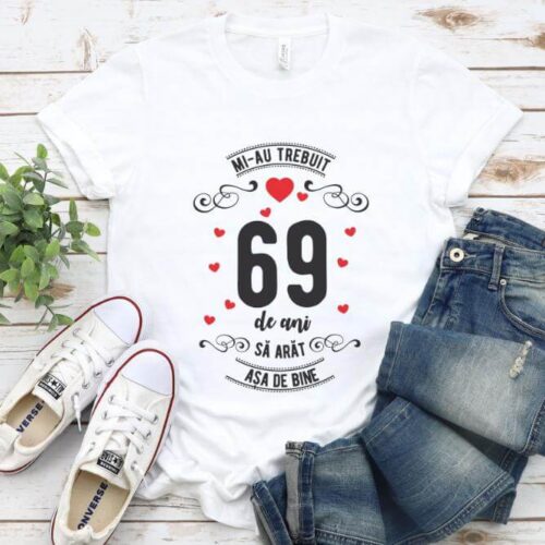 Tricou Mi-au trebuit 69 de ani sa arat asa de bine Model3