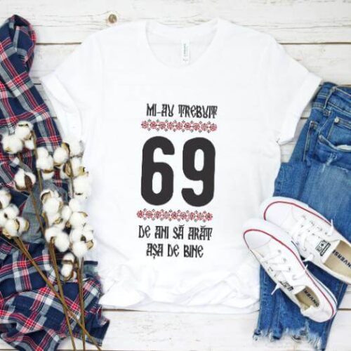 Tricou Mi-au trebuit 69 de ani sa arat asa de bine Model4