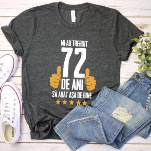 Tricou Mi-au trebuit 72 de ani sa arat asa de bine Model5
