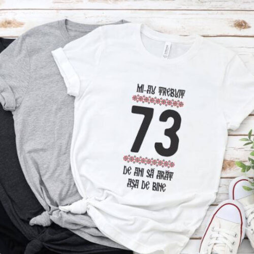 Tricou Mi-au trebuit 73 de ani sa arat asa de bine Model4