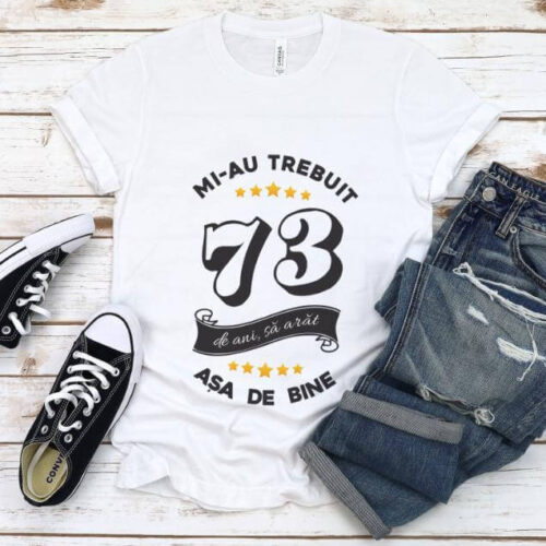 Tricou Mi-au trebuit 73 de ani sa arat asa de bine Model6
