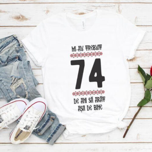 Tricou Mi-au trebuit 74 de ani sa arat asa de bine Model4