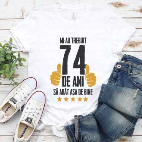 Tricou Mi-au trebuit 74 de ani sa arat asa de bine Model5