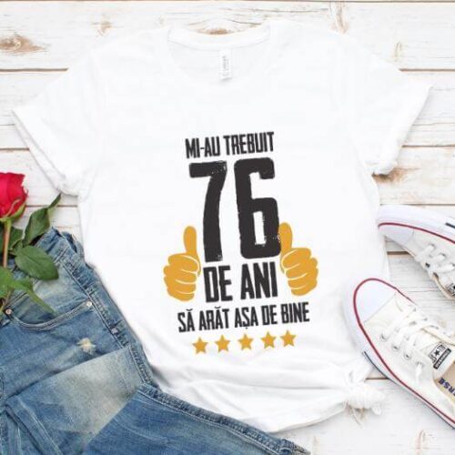 Tricou Mi-au trebuit 76 de ani sa arat asa de bine Model5