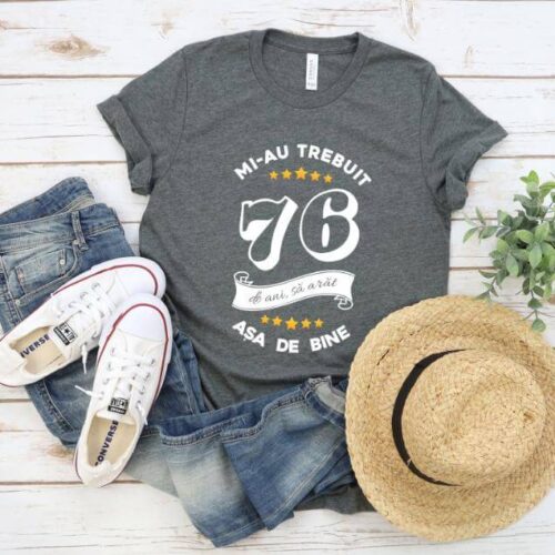 Tricou Mi-au trebuit 76 de ani sa arat asa de bine Model6