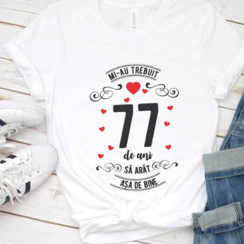 Tricou Mi-au trebuit 77 de ani sa arat asa de bine Model3