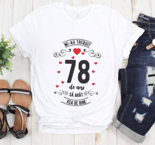 Tricou Mi-au trebuit 78 de ani sa arat asa de bine Model3