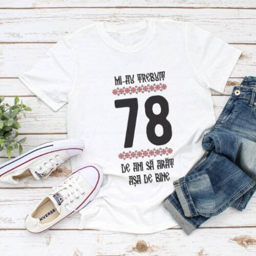 Tricou Mi-au trebuit 78 de ani sa arat asa de bine Model4