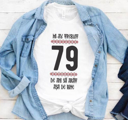Tricou Mi-au trebuit 79 de ani sa arat asa de bine Model4