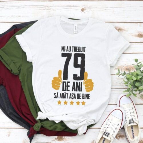 Tricou Mi-au trebuit 79 de ani sa arat asa de bine Model5