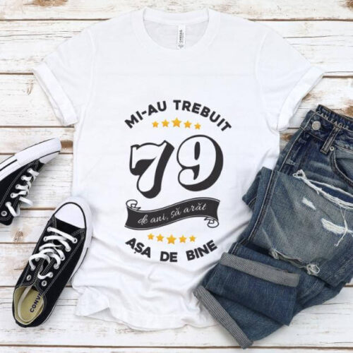 Tricou Mi-au trebuit 79 de ani sa arat asa de bine Model6