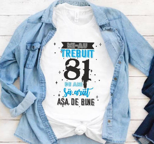 Tricou Mi-au trebuit 81 de ani sa arat asa de bine Model2