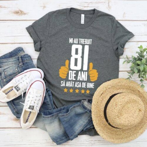 Tricou Mi-au trebuit 81 de ani sa arat asa de bine Model5